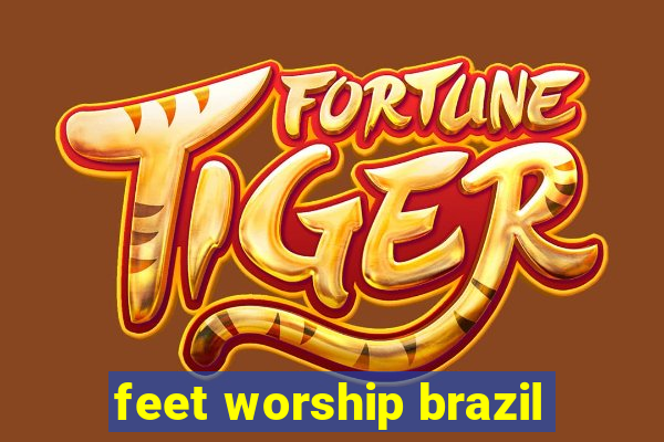 feet worship brazil